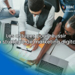 Les astuces pour réussir sa stratégie de marketing digital